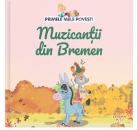 Volumul 14. Primele mele povesti. Muzicantii din Bremen