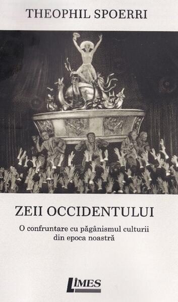 Zeii Occidentului - Paperback brosat - Theophil Spoerri - Limes